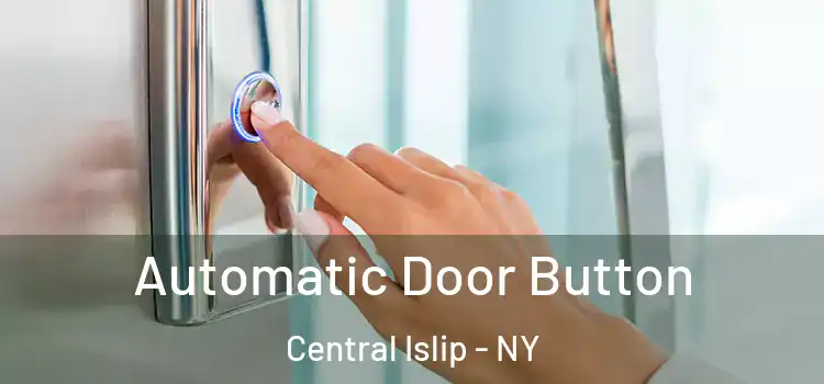 Automatic Door Button Central Islip - NY