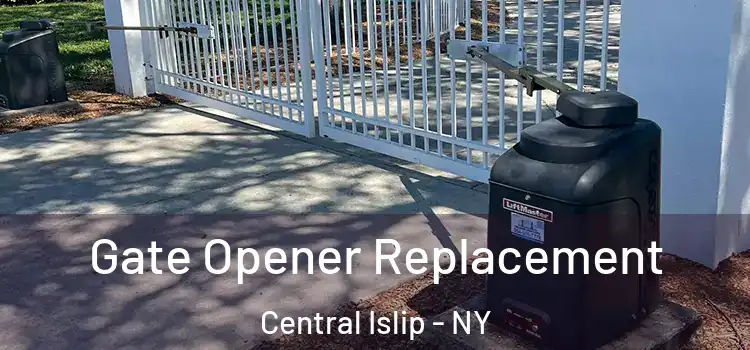 Gate Opener Replacement Central Islip - NY