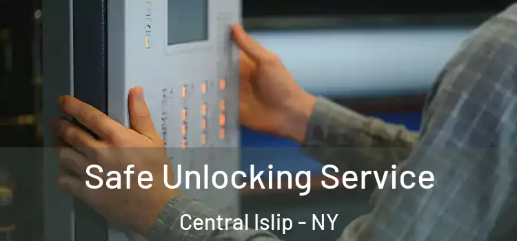 Safe Unlocking Service Central Islip - NY